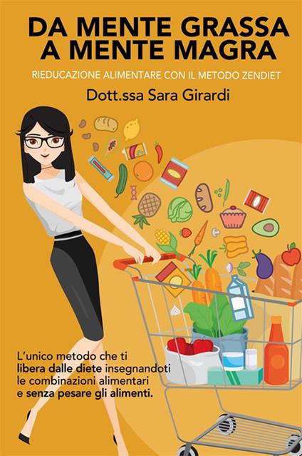 Da mente grassa a mente magra. Rieducazione alimentare con il metodo Zendiet. Nuova ediz. - Sara Girardi - copertina