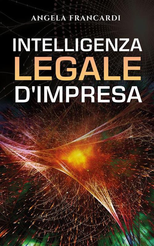 Intelligenza legale d'impresa - Angela Francardi - ebook