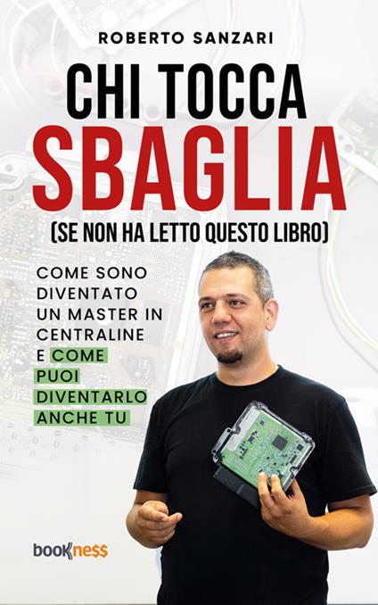Chi tocca sbaglia (se non ha letto questo libro). Come sono diventato un master in centraline e come puoi diventarlo anche tu - Roberto Sanzari - ebook