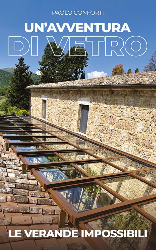 Un' avventura di vetro. Le verande impossibili - Paolo Conforti - ebook