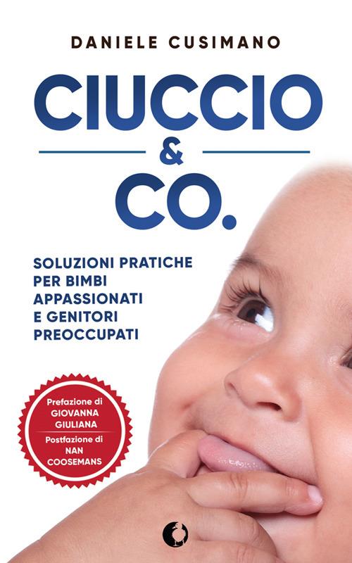 Ciuccio & Co. Soluzioni pratiche per bimbi appassionati e genitori preoccupati - Daniele Cusimano - ebook