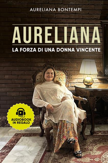Aureliana. La forza di una donna vincente. Nuova ediz. - Aureliana Bontempi - copertina