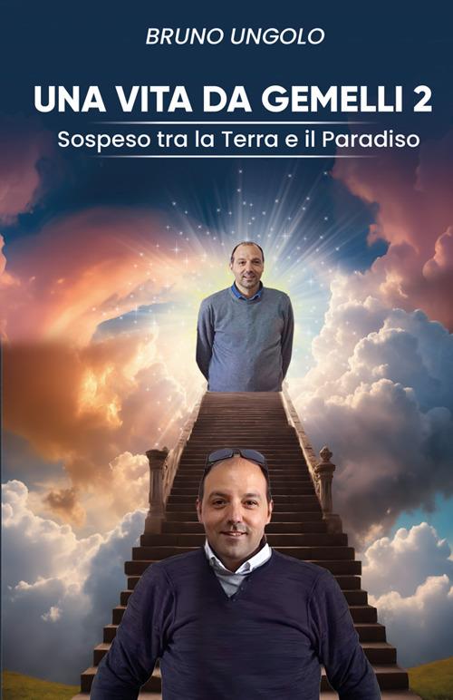 Una vita da gemelli. Sospeso tra la terra e il paradiso. Vol. 2 - Bruno Ungolo - copertina