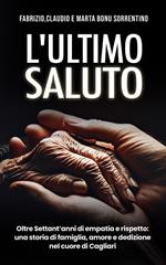 L' ultimo saluto. Oltre settant'anni di empatia e rispetto: una storia di famiglia, amore e dedizione nel cuore di Cagliari