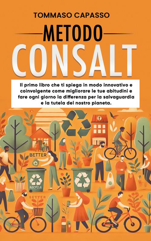 Metodo Consalt. Il primo libro che ti spiega in modo innovativo e coinvolgente come migliorare le tue abitudini e fare ogni giorno la differenza per la salvaguardia e la tutela del nostro pianeta - Tommaso Capasso - ebook