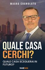 Quale casa cerchi? Quale casa sceglierai in futuro? Nuova ediz.