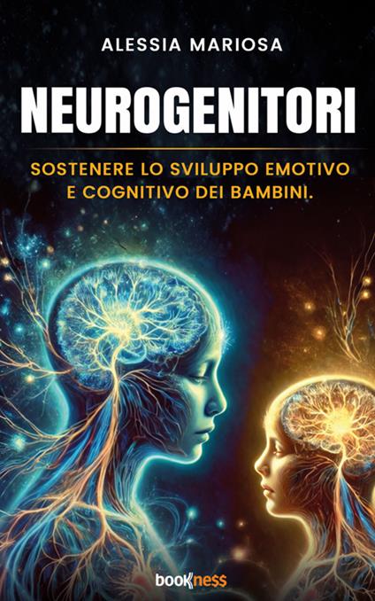 Neurogenitori. Sostenere lo sviluppo emotivo e cognitivo dei bambini - Alessia Mariosa - ebook