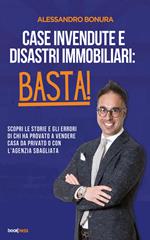 Case invendute e disastri immobiliari: basta! Scopri le storie e gli errori di chi ha provato a vendere casa da privato o con l'agenzia sbagliata
