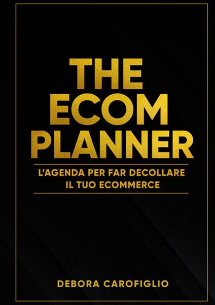 The ecom planner. L'agenda per far decollare il tuo ecommerce - Debora Carofiglio - copertina