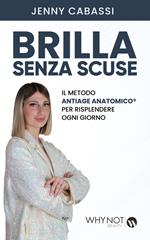 Brilla senza scuse. Il metodo AntiAge Anatomico® per risplendere ogni giorno