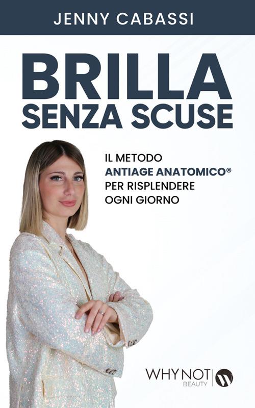 Brilla senza scuse. Il metodo AntiAge Anatomico® per risplendere ogni giorno - Jenny Cabassi - ebook