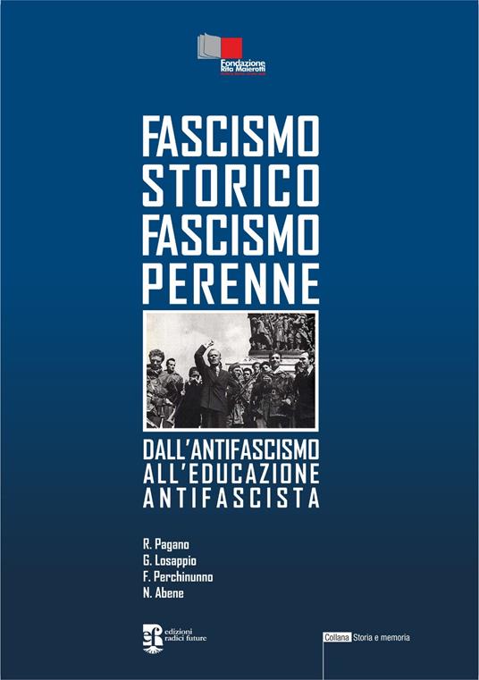 Fascismo storico fascismo perenne. Dall'antifascismo all'educazione antifascista - Riccardo Pagano,Giuseppe Losappio,Francesco Perchinunno - copertina