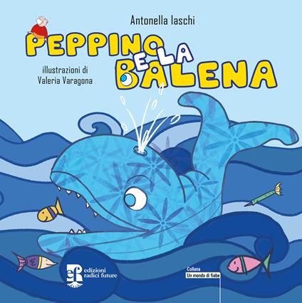 Peppino e la balena. Ediz. ad alta leggibilità. Con QR Code - Antonella Iaschi - copertina