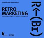 Retro marketing. Il marketing strategico tra nostalgia e innovazione