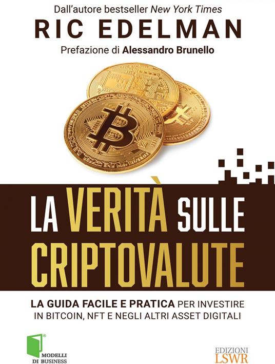 La verità sulle criptovalute. La guida facile e pratica per investire in Bitcoin, NFT e negli altri asset digitali - Eric Edelman - ebook