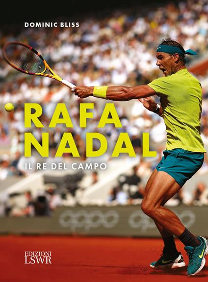 Rafa Nadal. Il re del campo - Dominic Bliss - copertina