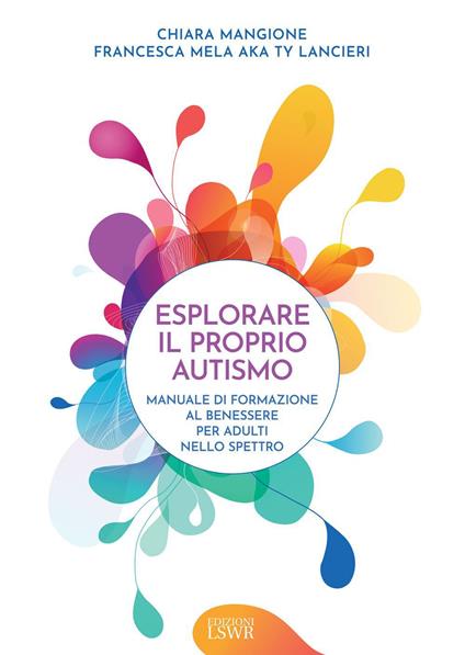 Esplorare il proprio autismo. Manuale di formazione al benessere per adulti nello spettro - Chiara Mangione,Francesca Mela - ebook