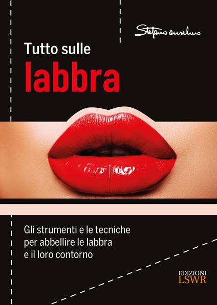 Tutto sulle labbra. Gli strumenti e le tecniche per abbellire le labbra e il loro contorno - Stefano Anselmo - copertina