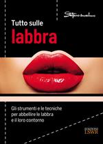 Tutto sulle labbra. Gli strumenti e le tecniche per abbellire le labbra e il loro contorno