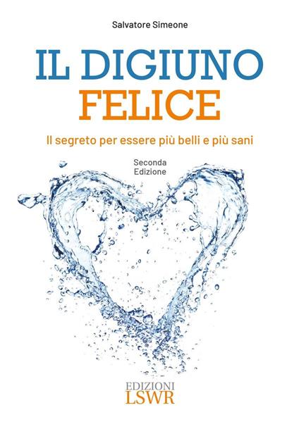 Il digiuno felice. Il segreto per essere più belli e più sani - Salvatore Simeone - copertina