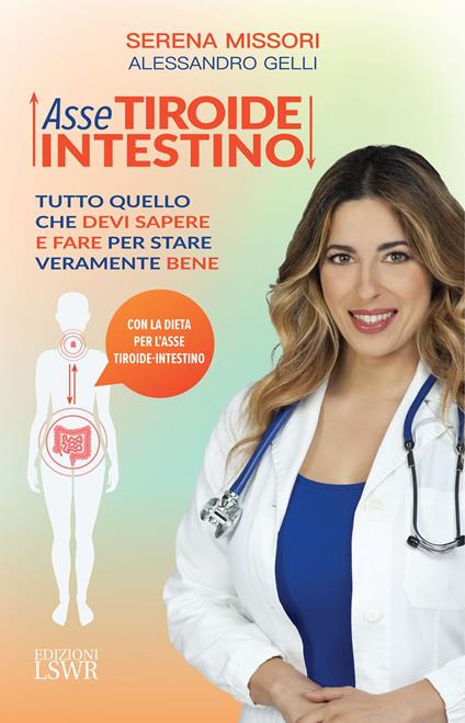 Asse tiroide-intestino. Tutto quello che devi sapere e fare per stare veramente bene - Alessandro Gelli,Serena Missori - ebook