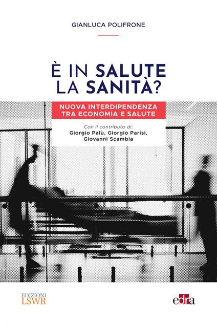 È in salute la Sanità? Nuova interdipendenza tra economia e salute - Gianluca Polifrone - ebook