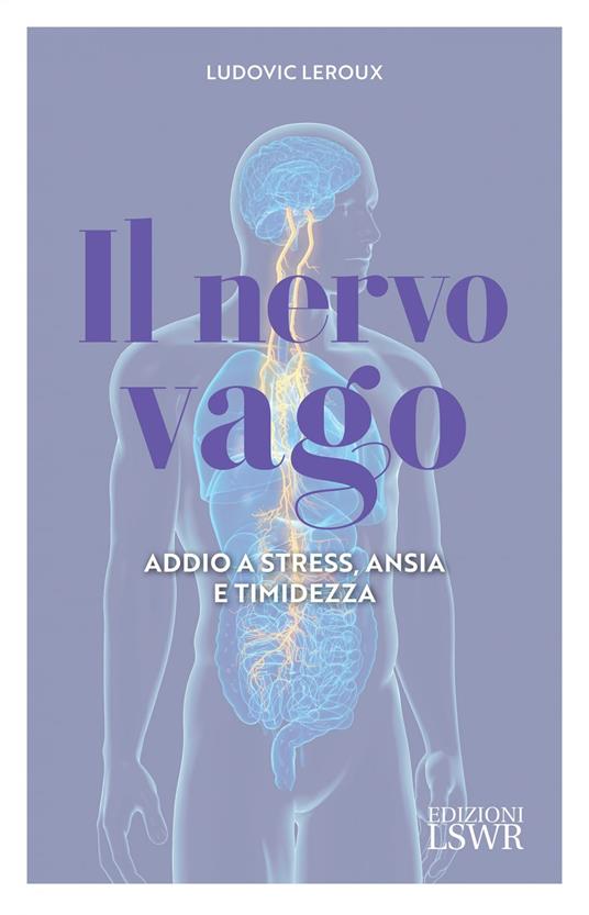 Il nervo vago. Addio a stress, ansia e timidezza - Ludovic Leroux - ebook