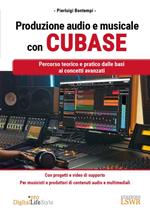 Produzione audio e musicale con Cubase. Percorso teorico e pratico dalle basi ai concetti avanzati