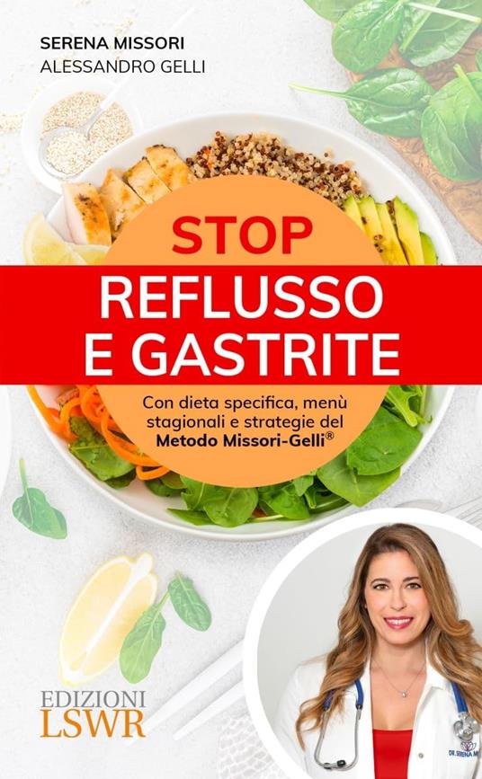 Stop reflusso e gastrite. Con dieta specifica, menù stagionali e strategie del Metodo Missori-Gelli® - Serena Missori,Alessandro Gelli - copertina