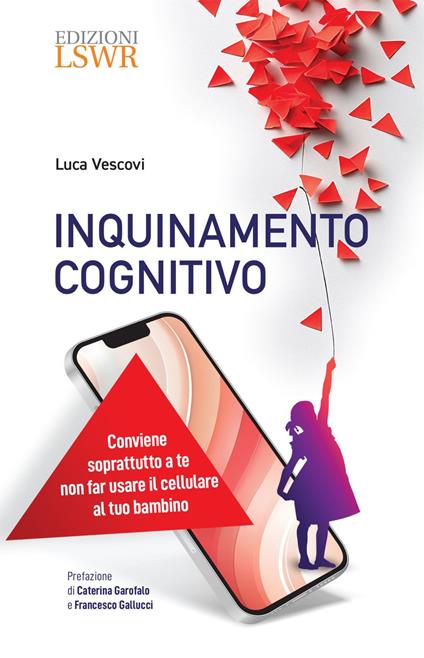 Inquinamento cognitivo. Conviene soprattutto a te non far usare il cellulare al tuo bambino - Luca Vescovi - ebook