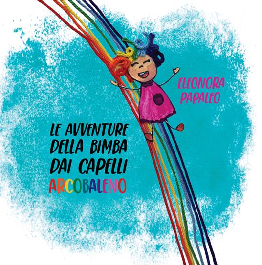 Le avventure della bimba dai capelli arcobaleno - Eleonora Papaleo - copertina