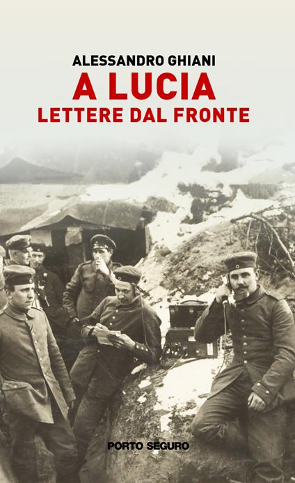 A Lucia. Lettere dal fronte - Alessandro Ghiani - copertina