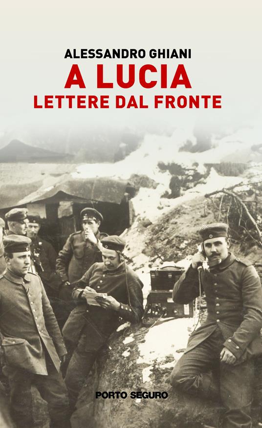 A Lucia. Lettere dal fronte - Alessandro Ghiani - copertina