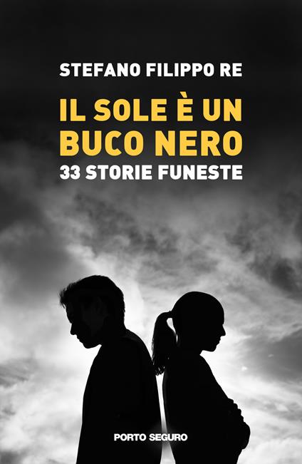 Il sole è un buco nero. 33 storie funeste - Stefano Filippo Re - copertina