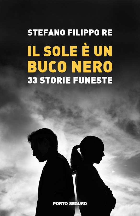 Il sole è un buco nero. 33 storie funeste - Stefano Filippo Re - copertina