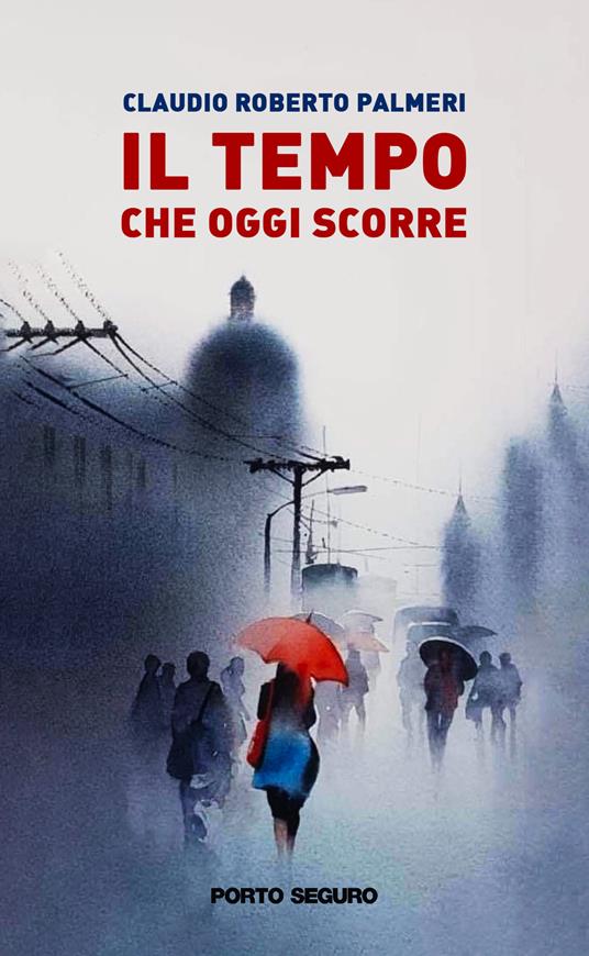 Il tempo che oggi scorre - Claudio Roberto Palmeri - copertina