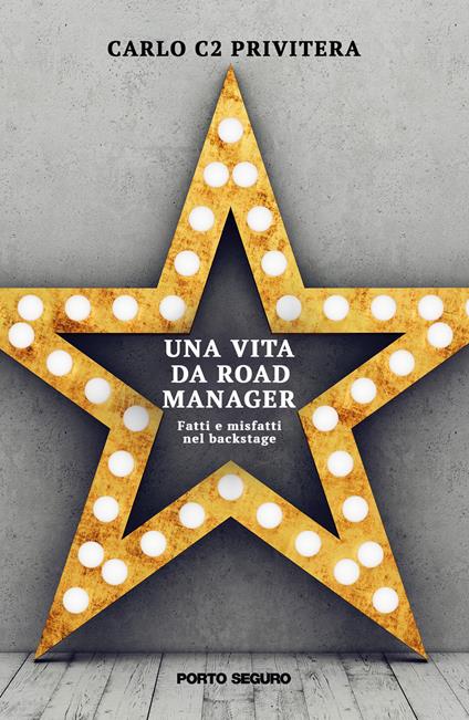 Una vita da road manager. Fatti e misfatti nel backstage - Carlo C2 Privitera - copertina