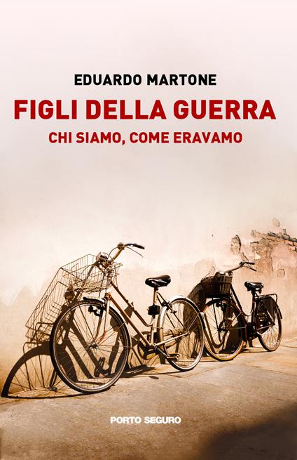 Figli della guerra. Chi siamo, come eravamo - Eduardo Martone - copertina