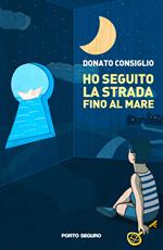 Ho seguito la strada fino al mare