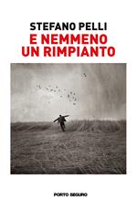 E nemmeno un rimpianto. Un’adolescenza negli «anni di piombo» e nell’Età dell’Oro