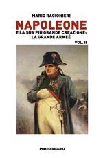 Napoleone e la sua più grande creazione: la Grande Armée. Vol. 2
