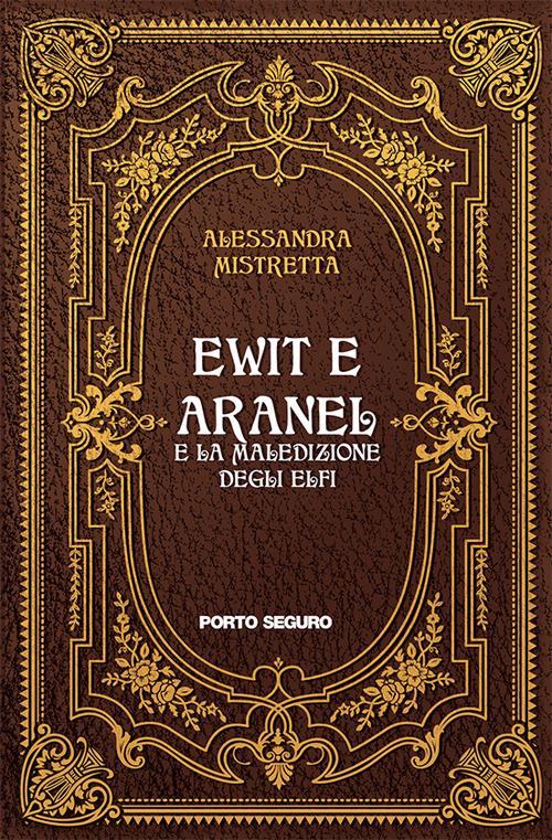 Ewit e Aranel. E la maledizione degli elfi - Alessandra Mistretta - copertina