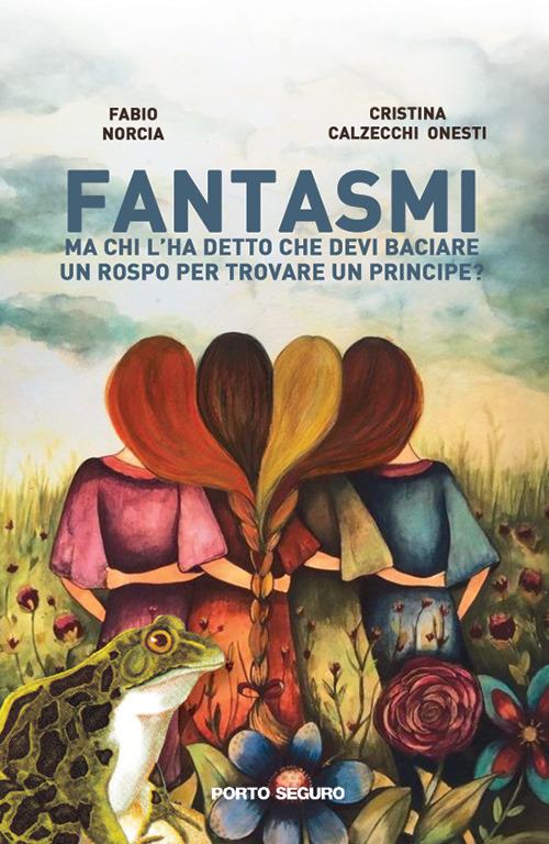 Fantasmi. Ma chi l’ha detto che devi baciare un rospo per trovare un principe? - Fabio Norcia,Cristina Calzecchi Onesti - copertina
