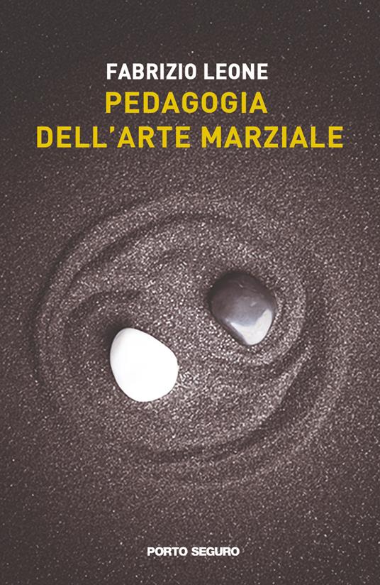 Pedagogia dell’arte marziale. Nuove metodologie di allenamento e percorsi educativi per comprendere sé stessi e gli altri attraverso lo Shorinji kempo - Fabrizio Leone - copertina