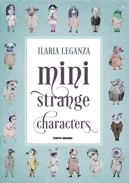 Mini strange characters. Ediz. illustrata - Ilaria Leganza - copertina