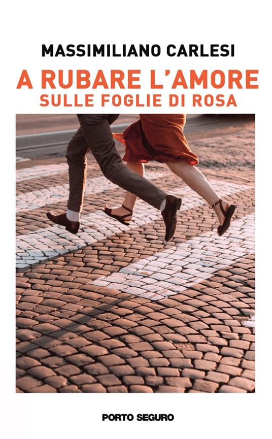 A rubare l'amore. Sulle foglie di rosa - Massimiliano Carlesi - copertina