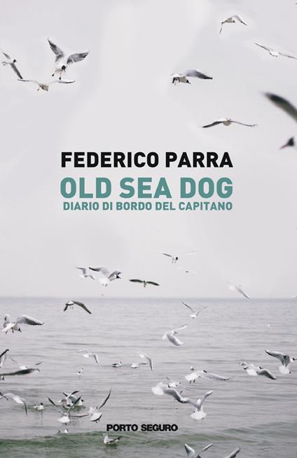 Old sea dog. Diario di bordo del comandante - Federico Parra - copertina