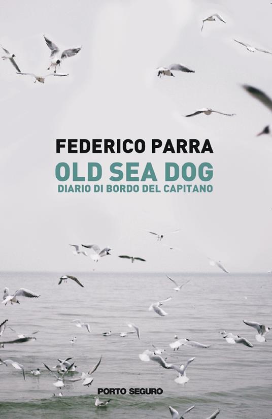 Old sea dog. Diario di bordo del comandante - Federico Parra - copertina