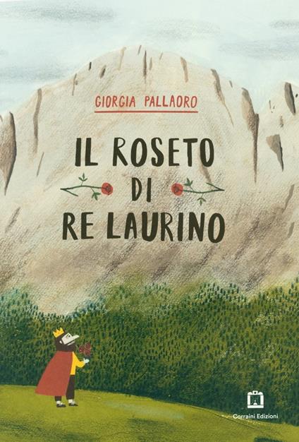 Il roseto di re Laurino. Ediz. a colori. Con francobollo da collezione - Giorgia Pallaoro - copertina