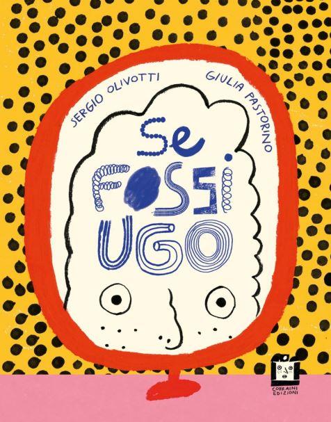 Se fossi Ugo - Sergio Olivotti,Giulia Pastorino - copertina